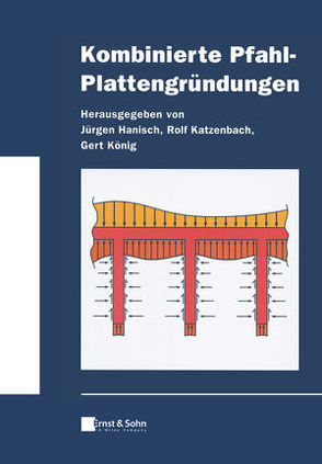 Kombinierte Pfahl-Plattengründungen von Hanisch,  Jürgen, Katzenbach,  Rolf, König,  Gert