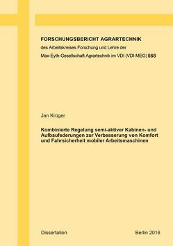 Kombinierte Regelung semi-aktiver Kabinen- und Aufbaufederungen zur Verbesserung von Komfort und Fahrsicherheit mobiler Arbeitsmaschinen von Krüger,  Jan