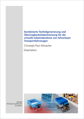 Kombinierte Testfallgenerierung und Übertragbarkeitsbestimmung für die virtuelle Inbetriebnahme von fahrerlosen Transportfahrzeugen von Allmacher,  Christoph Paul