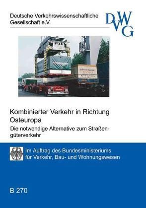 Kombinierter Verkehr Richtung Osteuropa – Die notwendige Alternative zum Straßengüterverkehr von Fouvez,  Martin S, Hinz,  Karlheinz, Klippel,  Björn, Kocourek,  Jaroslav, König,  Rainer, Külper,  Carsten, Lucke,  Hans J, Mertel,  Rainer, Mertens,  Angelika, Nestler,  Steffen, Ozols,  Voldemar, Rehmann,  Dietmar, Roggenkamp,  Michael, Rohde,  Bernd, Seidelmann,  Christoph, Völker,  Jutta