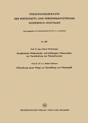 Kombinierter Widerstands- und Lichtbogen-Vakuumofen zur Verarbeitung von Titanschwamm. Erforschung neuer Wege zur Darstellung von Titanmetall von Winterhager,  Helmut