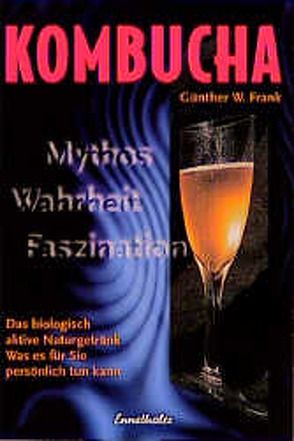 Kombucha – Mythos, Wahrheit, Faszination von Frank,  Günther W.