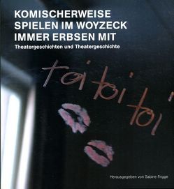 Komischerweise spielen im Woyzeck immer Erbsen mit von Frigge,  Sabine