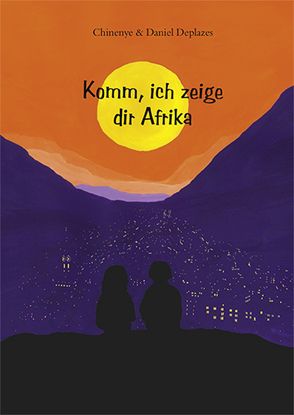 Komm, ich zeige dir Afrika von Deplazes,  Chinenye & Daniel