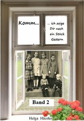 Komm – ich zeige Dir noch ein Stück Gestern – Band 2 von Häusler,  Helga