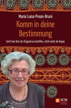 Komm in deine Bestimmung von Prean-Bruni,  Maria