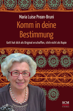 Komm in deine Bestimmung von Prean-Bruni,  Maria