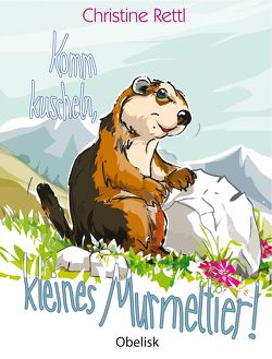 Komm kuscheln, kleines Murmeltier! von Hoffmann,  Franz, Rettl,  Christine