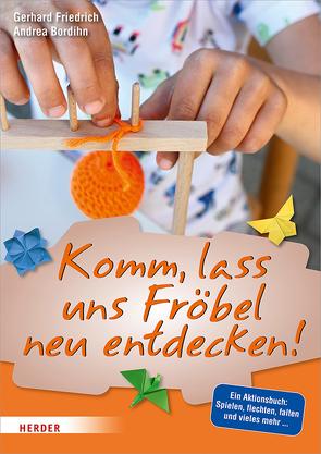 Komm, lass uns Fröbel neu entdecken von Bordihn,  Andrea, Friedrich,  Gerhard