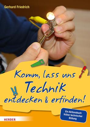 Komm, lass uns Technik entdecken & erfinden von Friedrich,  Gerhard