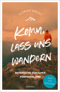 Komm, lass uns wandern. Bayerische Voralpen und Fünfseenland von Kinast,  Florian