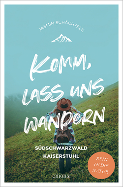 Komm, lass uns wandern. Südschwarzwald und Kaiserstuhl von Schächtele,  Jasmin