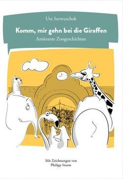 Komm, mir gehn bei die Giraffen von Serwuschok,  Uta, Sturm,  Philipp