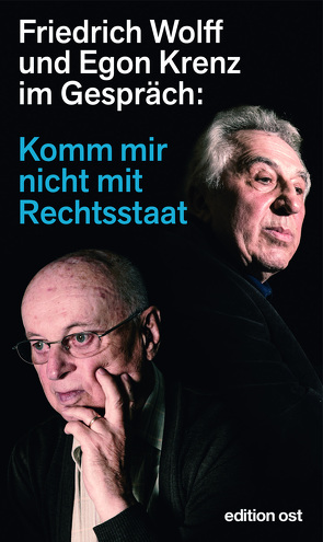 Komm mir nicht mit Rechtsstaat von Krenz,  Egon, Wolff,  Friedrich