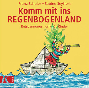 Komm mit ins Regenbogenland von Schuier,  Franz, Seyffert,  Sabine