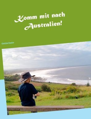 Komm mit nach Australien! von Danisio,  Christina