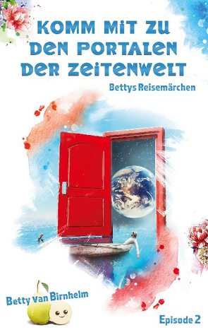 Komm mit zu den Portalen der Zeitenwelt von Birnhelm,  Betty van