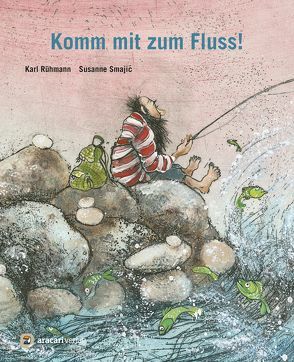 Komm mit zum Fluss! von Rühmann,  Karl, Smajic,  Susanne