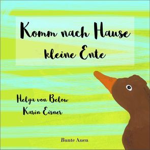 Komm nach Hause kleine Ente von Casarini,  Ute, Eisner,  Karin, von Below,  Helga