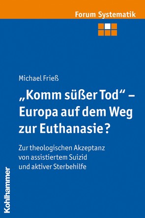 „Komm süßer Tod“ – Europa auf dem Weg zur Euthanasie? von Brosseder,  Johannes, Fischer,  Johannes, Frieß,  Michael, Track,  Joachim