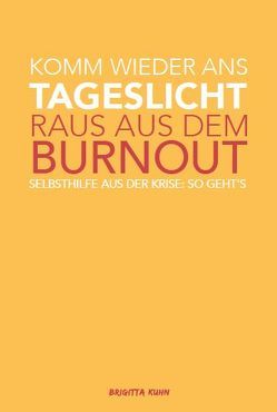 Komm wieder ans Tageslicht – Raus aus dem Burnout von Kuhn,  Brigitta