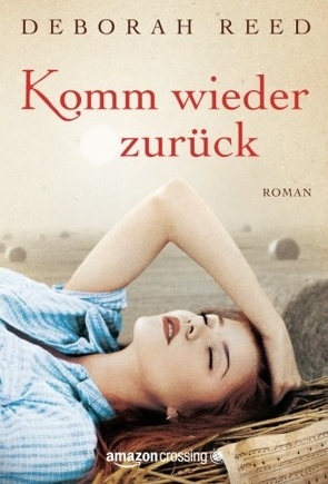 Komm wieder zurück: Roman von Bergfeld,  Christiane, Reed,  Deborah