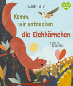 Komm, wir entdecken die Eichhörnchen von Jenkins,  Martin, Jones,  Richard, Wieja,  Corinna