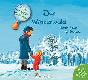 Komm, wir gehen näher ran! Der Winterwald von Roller,  Sarah, Rühmer,  Yo