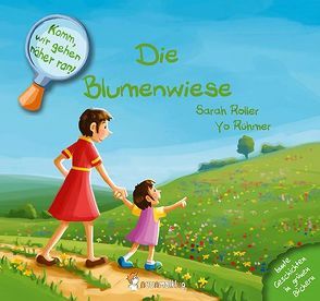 Komm, wir gehen näher ran! Die Blumenwiese von Roller,  Sarah, Rühmer,  Yo