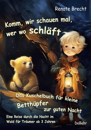 Komm, wir schauen mal, wer wo schläft – Das Kuschelbuch für kleine Betthüpfer zur guten Nacht – Eine Reise durch die Nacht im Wald für Träumer ab 3 Jahren von Brecht,  Renate