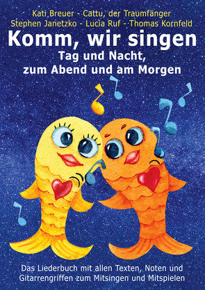 Komm, wir singen Tag und Nacht, zum Abend und am Morgen von Breuer,  Kati, Janetzko,  Stephen, Kornfeld,  Thomas, Ruf,  Lucia, Traumfänger,  Cattu der