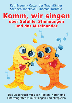 Komm, wir singen über Gefühle, Stimmungen und das Miteinander von Breuer,  Kati, Janetzko,  Stephen, Kornfeld,  Thomas, Traumfänger,  Cattu der