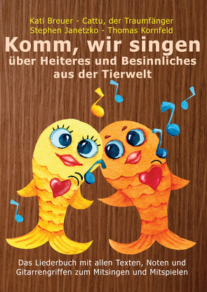 Komm, wir singen über Heiteres und Besinnliches aus der Tierwelt von Breuer,  Kati, Janetzko,  Stephen, Kornfeld,  Thomas, Traumfänger,  Cattu der