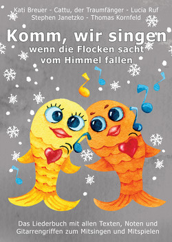 Komm, wir singen, wenn die Flocken sacht vom Himmel fallen von Breuer,  Kati, Janetzko,  Stephen, Kornfeld,  Thomas, Ruf,  Lucia, Traumfänger,  Cattu der