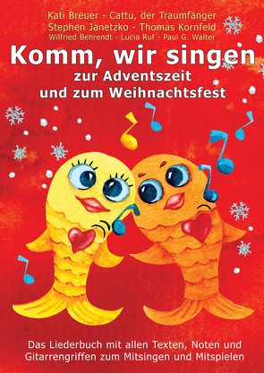 Komm, wir singen zur Adventszeit und zum Weihnachtsfest von Behrendt,  Wilfried, Breuer,  Kati, Janetzko,  Stephen, Kornfeld,  Thomas, Ruf,  Lucia, Traumfänger,  Cattu der, Walter,  Paul G