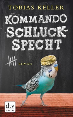 Kommando Schluckspecht von Keller,  Tobias