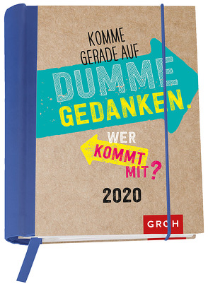 Komme gerade auf dumme Gedanken. Wer kommt mit? 2020: Terminplaner mit Wochenkalendarium von Groh Redaktionsteam