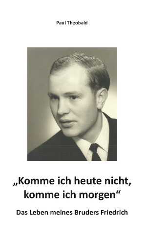 „Komme ich heute nicht, komme ich morgen“ von Theobald,  Paul