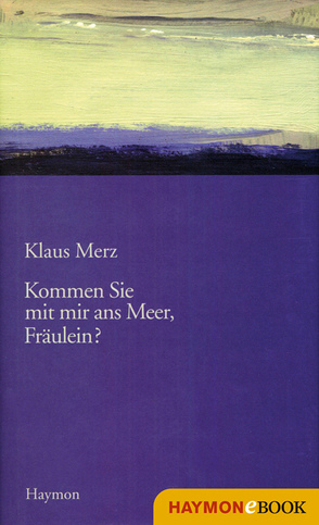 Kommen Sie mit mir ans Meer, Fräulein? von Merz,  Klaus