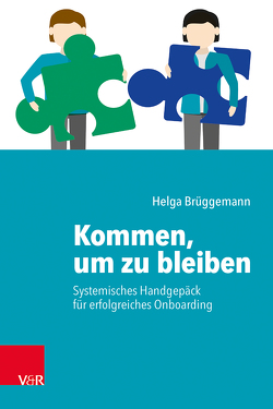 Kommen, um zu bleiben – Systemisches Handgepäck für erfolgreiches Onboarding von Brüggemann,  Helga, von Schlippe,  Arist