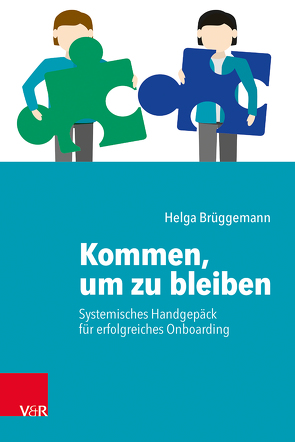 Kommen, um zu bleiben – Systemisches Handgepäck für erfolgreiches Onboarding von Brüggemann,  Helga, von Schlippe,  Arist