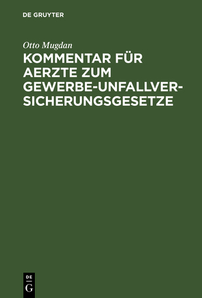 Kommentar für Aerzte zum Gewerbe-Unfallversicherungsgesetze von Mugdan,  Otto