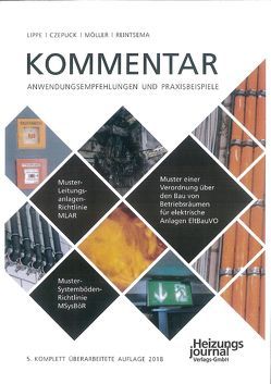 Kommentar mit Anwendungsempfehlungen und Praxisbeispielen zu der Muster-Leitungsanlagen-Richtlinie MLAR, Muster-Systemböden-Richtlinie MSysBöR und Muster einer Verordnung über Bau von Betriebsräumen für elektrische Anlagen EltBauVO von Czepuck,  Knut, Lippe,  Manfred, Möller,  Frank, Reintsema,  Jörg