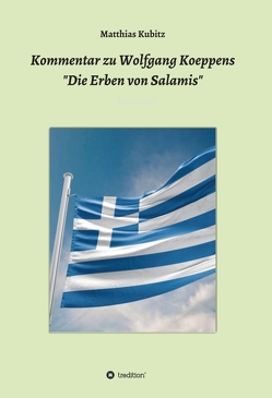 Kommentar zu Wolfgang Koeppens Die Erben von Salamis oder Die ernsten Griechen von Kubitz,  Matthias