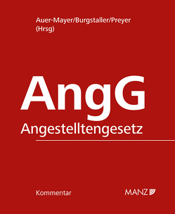 Kommentar zum Angestelltengesetz AngG von Auer-Mayer,  Susanne, Burgstaller,  Gerald, Preyer,  Helmut