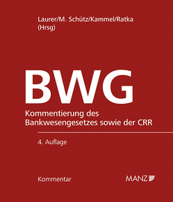 Kommentar zum Bankwesengesetz – BWG inkl. 70. Lfg. von Kammel,  Armin, Laurer,  H. René, Ratka,  Thomas, Schütz,  Melitta