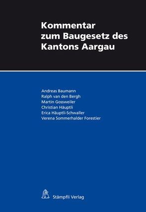 Kommentar zum Baugesetz des Kantons Aargau von Baumann,  Andreas, Bergh,  Ralph van den, Gossweiler,  Martin, Häuptli,  Christian, Häuptli-Schwaller,  Erica, Sommerhalder Forestier,  Verena