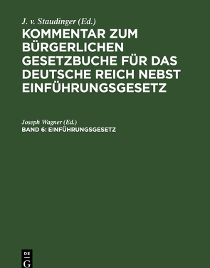 Kommentar zum Bürgerlichen Gesetzbuche für das deutsche Reich nebst Einführungsgesetz / Einführungsgesetz vom 18. August 1896 von Wagner,  Joseph