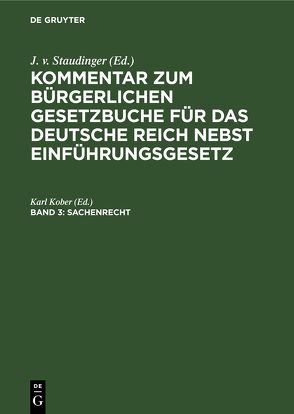 Kommentar zum Bürgerlichen Gesetzbuche für das deutsche Reich nebst Einführungsgesetz / Sachenrecht von Kober,  Karl