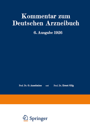 Kommentar zum Deutschen Arzneibuch 6. Ausgabe 1926 von Anselmino,  O., Brandt,  W., Braun,  A., Brieger,  R., Dieterle,  H., Dietzel,  R., Gilg,  Ernst, Moeser,  W., Schürhoff,  P. N., Stadlmayr,  F., Wiegand,  O.